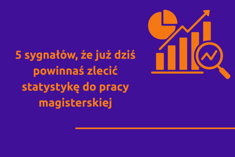 5 sygnałów, że już dziś powinieneś zlecić statystykę do pracy magisterskiej