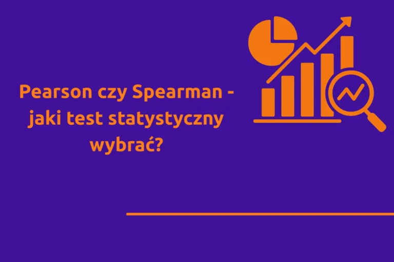 Pearson czy Spearman – jaki test statystyczny wybrać?